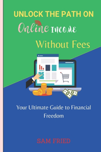 Unlock the Path on Online Income Without Fees