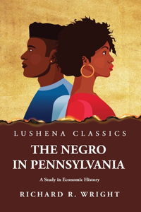 Negro in Pennsylvania A Study in Economic History