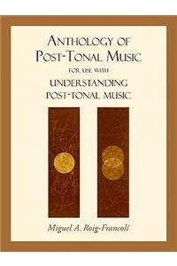 Anthology of Post-Tonal Music: For Use with Understanding Post-Tonal Music