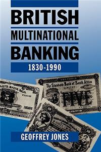 British Multinational Banking, 1830-1990
