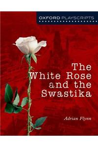 Oxford Playscripts: The White Rose and the Swastika