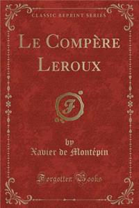Le Compère LeRoux (Classic Reprint)