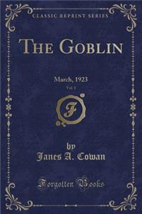 The Goblin, Vol. 3: March, 1923 (Classic Reprint)
