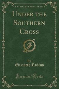 Under the Southern Cross (Classic Reprint)