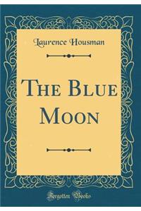 The Blue Moon (Classic Reprint)