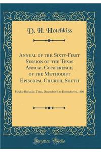 Annual of the Sixty-First Session of the Texas Annual Conference, of the Methodist Episcopal Church, South: Held at Rockdale, Texas, December 5, to December 10, 1900 (Classic Reprint): Held at Rockdale, Texas, December 5, to December 10, 1900 (Classic Reprint)