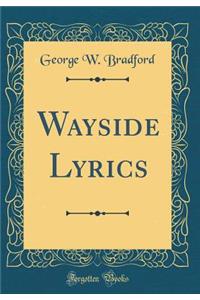 Wayside Lyrics (Classic Reprint)