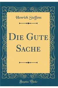 Die Gute Sache (Classic Reprint)