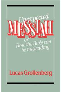 Unexpected Messiah or How the Bible Can Be Misleading