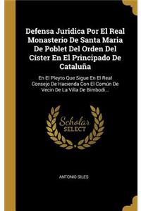 Defensa Juridica Por El Real Monasterio De Santa Maria De Poblet Del Orden Del Císter En El Principado De Cataluña