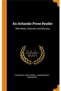 An Icelandic Prose Reader: With Notes, Grammar, and Glossary