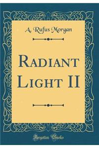 Radiant Light II (Classic Reprint)