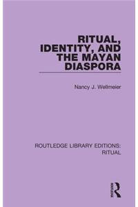 Ritual, Identity, and the Mayan Diaspora