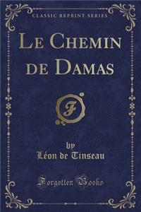 Le Chemin de Damas (Classic Reprint)