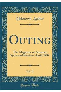 Outing, Vol. 32: The Magazine of Amateur Sport and Pastime; April, 1898 (Classic Reprint)