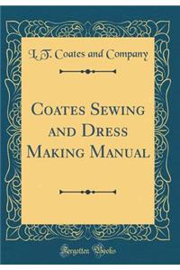 Coates Sewing and Dress Making Manual (Classic Reprint)