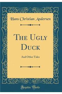 The Ugly Duck: And Other Tales (Classic Reprint)