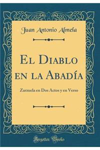 El Diablo En La AbadÃ­a: Zarzuela En DOS Actos Y En Verso (Classic Reprint)