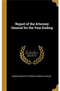 Report of the Attorney General for the Year Ending