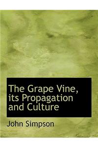 The Grape Vine, Its Propagation and Culture