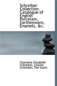 Schreiber Collection. Catalogue of English Porcelain, Earthenware, Enamels, &C.