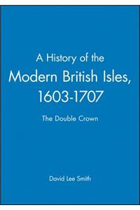 History of the Modern British Isles: The Double Crown