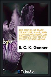 THE SOCIALIST STATE; ITS NATURE, AIMS, A