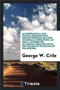 An Experimental and Clinical Research Into Certain Problems Relating to Surgical Operations; An Essay Awarded the Alvarenga Prize for 1901 by the College of Physicians of Philadelphia