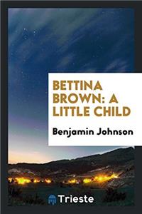 BETTINA BROWN: A LITTLE CHILD