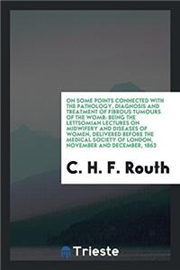On Some Points Connected with the Pathology, Diagnosis and Treatment of Fibrous Tumours of the Womb