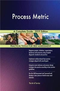 Process Metric A Complete Guide - 2019 Edition