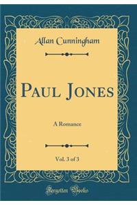 Paul Jones, Vol. 3 of 3: A Romance (Classic Reprint)
