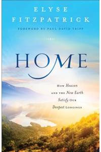 Home – How Heaven and the New Earth Satisfy Our Deepest Longings
