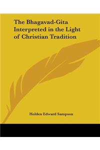 Bhagavad-Gita Interpreted in the Light of Christian Tradition
