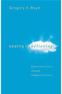 Seeing Is Believing - Experience Jesus through Imaginative Prayer