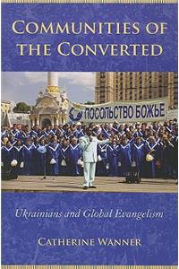 Communities of the Converted: Ukrainians and Global Evangelism
