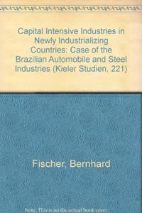 Capital-Intensive Industries in Newly Industrializing Countries: The Case of the Brazilian Automobile and Steel Industries
