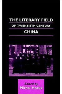 Literary Field of Twentieth-Century China