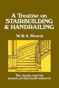 Treatise on Stairbuilding and Handrailing