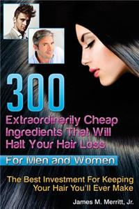 300 Extraordinarily Cheap Ingredients That Will Halt Your Hair Loss