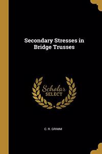 Secondary Stresses in Bridge Trusses