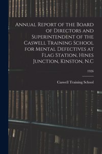 Annual Report of the Board of Directors and Superintendent of the Caswell Training School for Mental Defectives at Flag Station, Hines Junction, Kinston, N.C; 1926