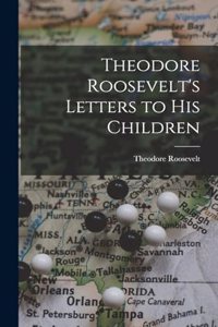 Theodore Roosevelt's Letters to His Children