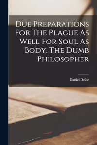 Due Preparations For The Plague As Well For Soul As Body. The Dumb Philosopher