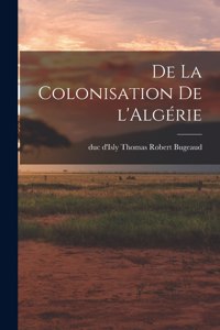 De la colonisation de l'Algérie