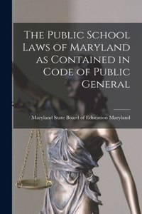 The Public School Laws of Maryland as Contained in Code of Public General