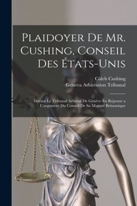 Plaidoyer De Mr. Cushing, Conseil Des États-Unis