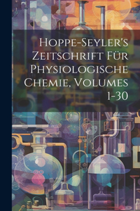 Hoppe-Seyler's Zeitschrift Für Physiologische Chemie, Volumes 1-30
