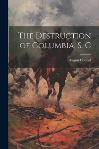 Destruction of Columbia, S. C