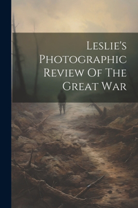 Leslie's Photographic Review Of The Great War